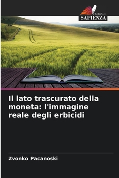 Paperback Il lato trascurato della moneta: l'immagine reale degli erbicidi [Italian] Book