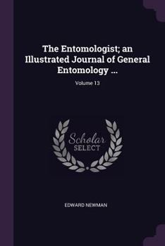 Paperback The Entomologist; an Illustrated Journal of General Entomology ...; Volume 13 Book