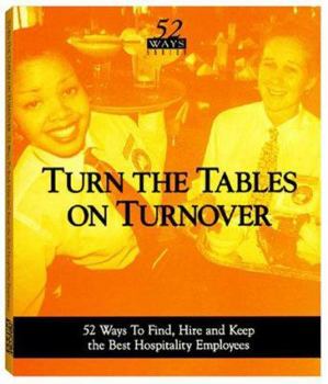 Paperback Turn the Tables on Turnover: 52 Ways to Find, Hire, and Keep the Best Hospitality Employees Book