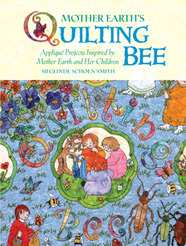 Mother Earth's Quilting Bee: Applique Projects Inspired by Mother Earth and Her Children