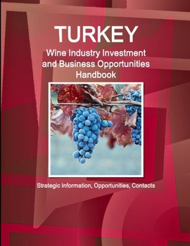 Paperback Turkey Wine Industry Investment and Business Opportunities Handbook - Strategic Information, Opportunities, Contacts Book