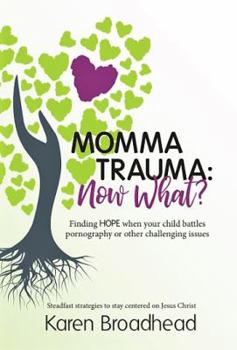 Paperback Momma Trauma: What Now?: Finding Hope When Your Child Battles Pornography or Other Challenging Issues Book