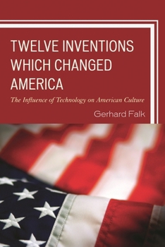 Paperback Twelve Inventions Which Changed America: The Influence of Technology on American Culture Book