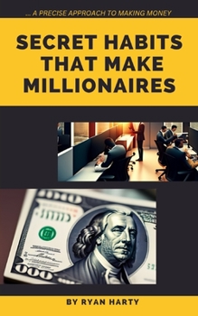Paperback Secret Habits That Make Millionaires.: A precise approach to wealth. Book
