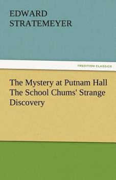 The Putnam Hall Mystery; Or, The School Chums' Strange Discovery - Book #6 of the Putnam Hall