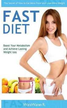 Paperback Fast Diet: Boost Your Metabolism and Achieve Lasting Weight Loss, the Secret of How to Eat More Food and Lose More Weight Book