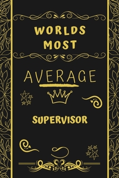 Paperback Worlds Most Average Supervisor: Perfect Gag Gift For An Average Supervisor Who Deserves This Award! - Blank Lined Notebook Journal - 120 Pages 6 x 9 F Book