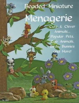 Paperback Beaded Miniatures Menagerie: Cute & Clever Animals ... Popular Pets, Zoo Animals, Birds, Bunnies and More! Book