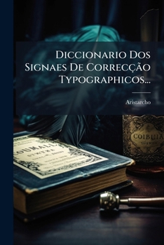 Paperback Diccionario Dos Signaes De Correcção Typographicos... [Portuguese] Book