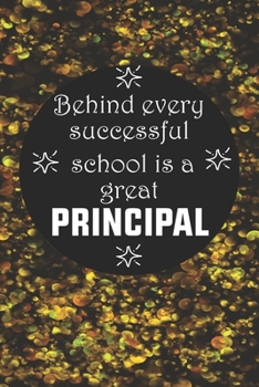 Paperback Behind Every Successful School is a Great Principal: Back To School Gift Notebook for Teachers & Administrators To Write Goals, Ideas & Thoughts, Writ Book