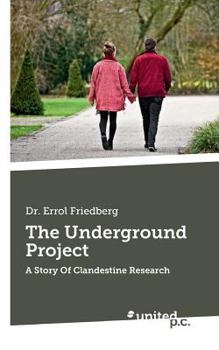 Paperback The Underground Project: A Story Of Clandestine Research Book