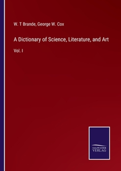 Paperback A Dictionary of Science, Literature, and Art: Vol. I Book