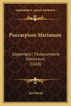 Paperback Pancarpium Marianum: Septemplici Titulorumserie Distinctum (1618) [Latin] Book