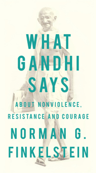 Paperback What Gandhi Says: About Nonviolence, Resistance and Courage Book