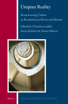 Utopian Reality: Reconstructing Culture in Revolutionary Russia and Beyond - Book #14 of the Russian History and Culture