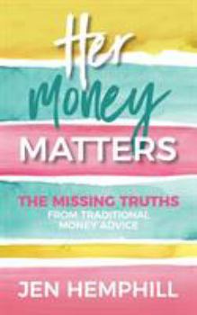 Paperback Her Money Matters: The Missing Truths From Traditional Money Advice Book