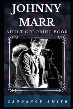 Johnny Marr Adult Coloring Book: Legendary Guitarist of The Smiths and Acclaimed Musician Inspired Adult Coloring Book (Johnny Marr Books)