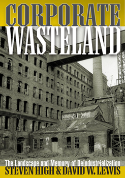 Paperback Corporate Wasteland: The Landscape and Memory of Deindustrialization Book