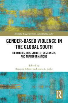 Hardcover Gender-Based Violence in the Global South: Ideologies, Resistances, Responses, and Transformations Book