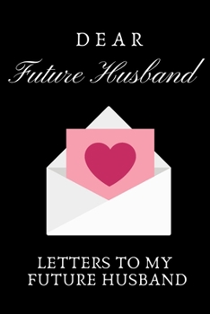 Paperback Dear Future Husband: Letters To My Future husband, Love Letters To Future Husband Book