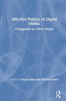 Hardcover Affective Politics of Digital Media: Propaganda by Other Means Book