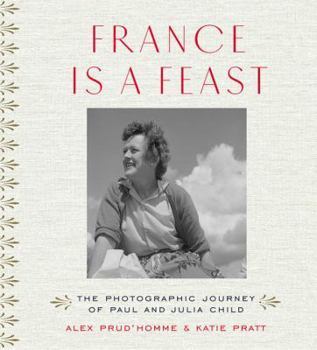 Hardcover France Is a Feast: The Photographic Journey of Paul and Julia Child Book