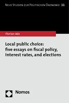 Paperback Local Public Choice: Five Essays on Fiscal Policy, Interest Rates, and Elections Book