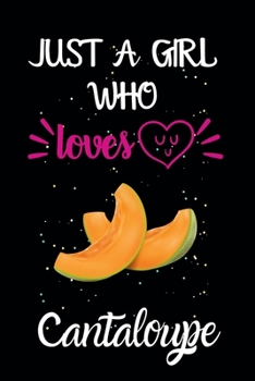 Paperback Just A Girl Who Loves Cantaloupe: A Great Gift Lined Journal Notebook For Cantaloupe Lovers.Best Gift Idea For Christmas/Birthday/New Year Book