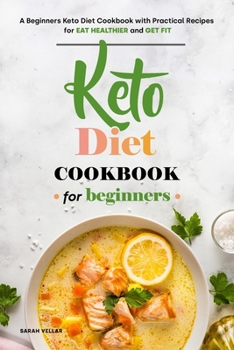 Paperback Keto Diet Cookbook for Beginners: A Beginners Keto Diet Cookbook with Practical Recipes for Eat Healthier and Get Fit Book