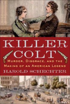 Hardcover Killer Colt: Murder, Disgrace, and the Making of an American Legend Book