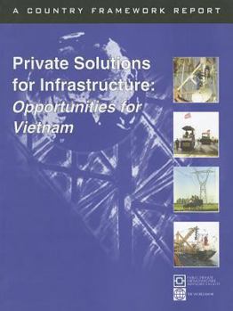 Paperback Private Solutions for Infrastucture: Opportunities for Vietnam (A Country Framework Report) Book