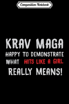 Composition Notebook: Krav Maga Demonstrate What Hits Like A Girl Really Means  Journal/Notebook Blank Lined Ruled 6x9 100 Pages