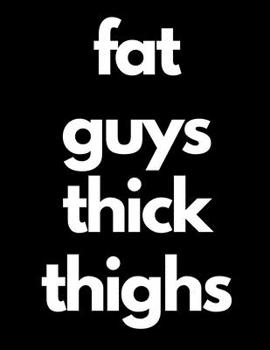 Paperback Fat Guys Thick Thighs: Notebook Book