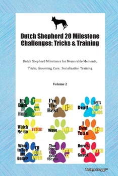 Dutch Shepherd 20 Milestone Challenges: Tricks & Training Dutch Shepherd Milestones for Memorable Moments, Tricks, Grooming, Care,  Socialization Training Volume 2