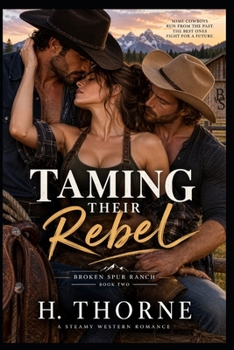 Taming Their Rebel: Three hearts, one ranch, and a range war that won't stay buried (Broken Spur Ménage Series)