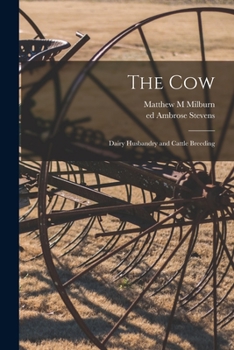 Paperback The Cow: Dairy Husbandry and Cattle Breeding Book