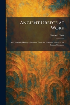 Ancient Greece at Work: An Economic History of Greece From the Homeric Period to the Roman Conquest