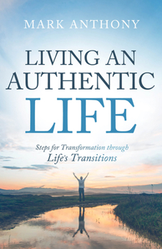 Paperback Living an Authentic Life: Steps for Transformation Through Life's Transitions Book
