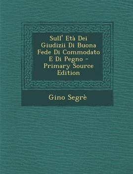 Paperback Sull' Eta Dei Giudizii Di Buona Fede Di Commodato E Di Pegno [Italian] Book