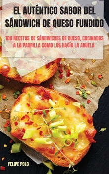 El Auténtico Sabor del Sándwich de Queso Fundido (Spanish Edition)