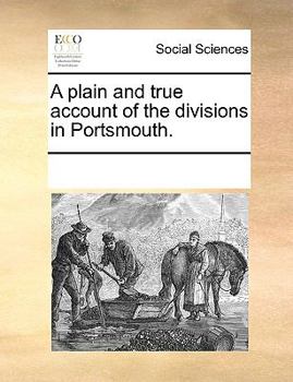 Paperback A plain and true account of the divisions in Portsmouth. Book