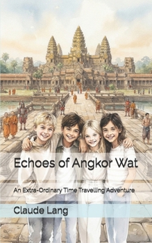 Echoes Of Angkor Wat: An Extra-Ordinary Time Travelling Adventure