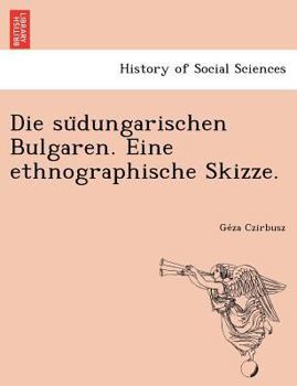 Paperback Die Su Dungarischen Bulgaren. Eine Ethnographische Skizze. [German] Book
