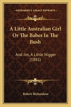 A Little Australian Girl or the Babes in the Bush : And Jim, A Little Nigger (1881)