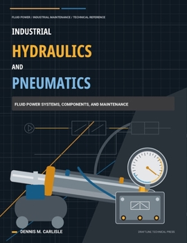 Paperback Industrial Hydraulics and Pneumatics: Fluid Power Systems, Components, and Maintenance Book
