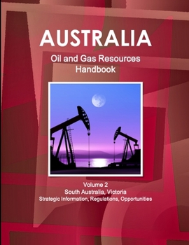 Paperback Australia Oil and Gas Resources Handbook Volume 2 South Australia, Victoria - Strategic Information, Regulations, Opportunities Book