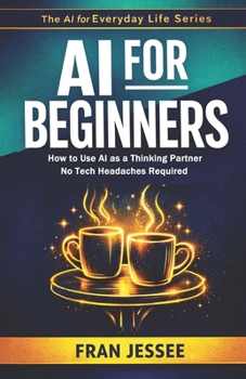 Paperback AI for BEGINNERS: How to Use AI As a Thinking Partner - No Tech Headaches Required Book