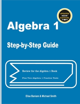 Paperback Algebra 1 Step-by-Step Guide: Review for Algebra 1 Book Plus Two Algebra 1 Practice Tests Book