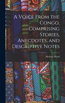 Hardcover A Voice From the Congo, Comprising Stories, Anecdotes, and Descriptive Notes Book