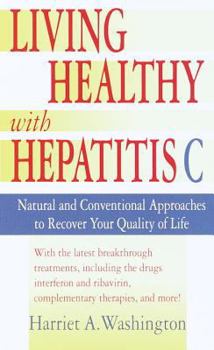 Mass Market Paperback Living Healthy with Hepatitis C: Natural and Conventional Approaches to Recover Your Quality of Life Book